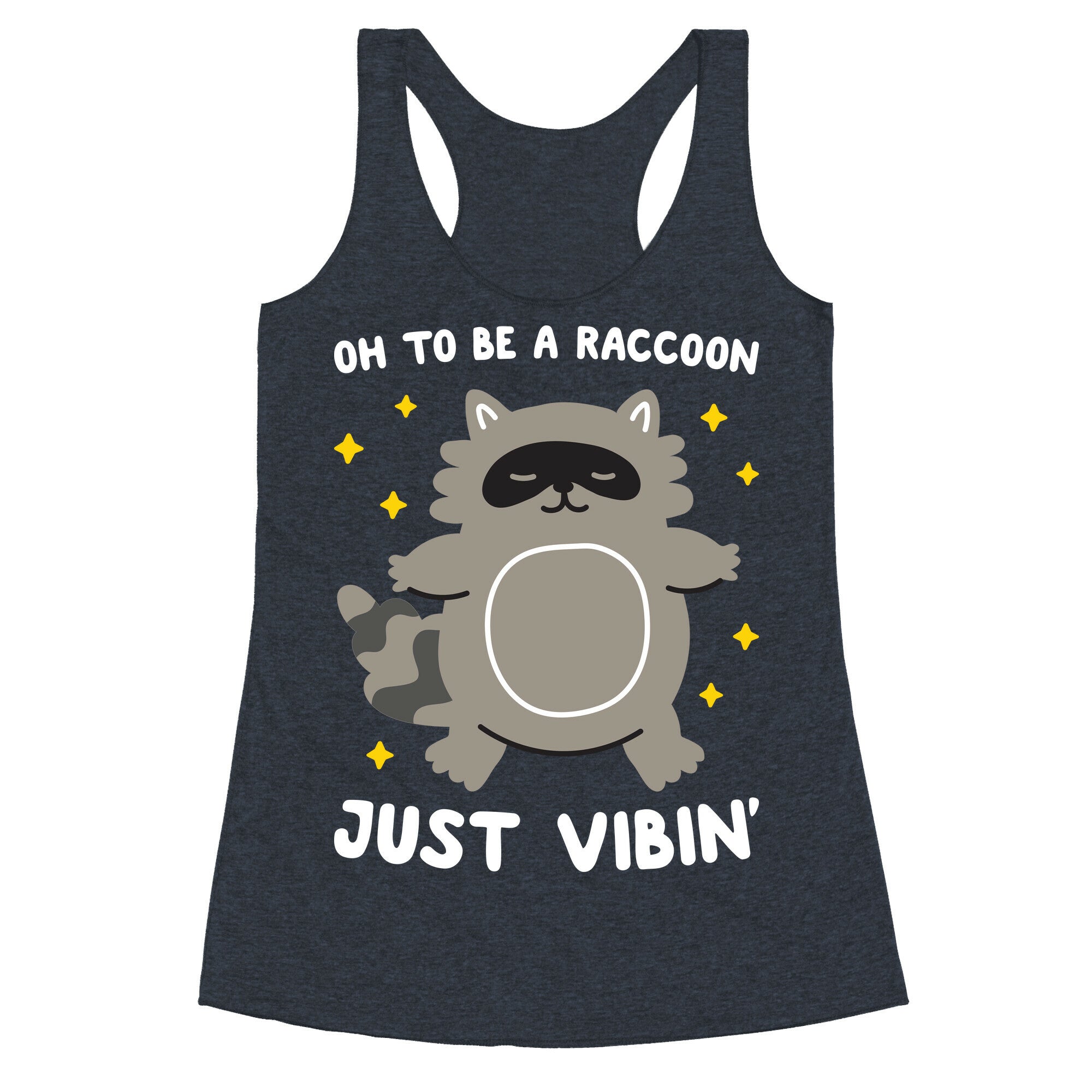 Oh To Be A Raccoon Just Vibin' Racerback Tank